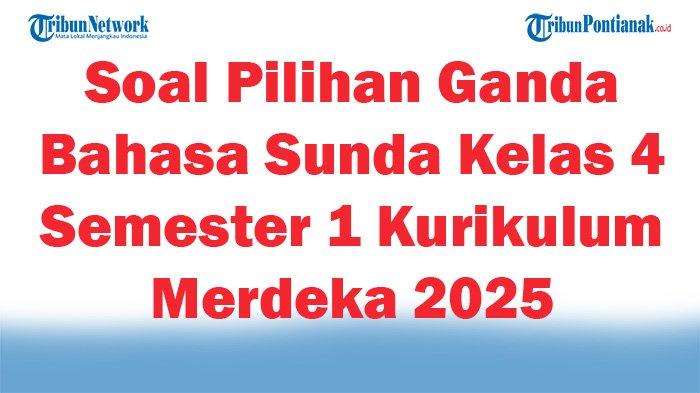45 Soal Pilihan Ganda Bahasa Sunda Kelas 4 Semester 1 Kurikulum Merdeka